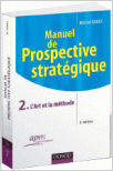 Manuel de Prospective stratégique - Tome 2 : L'art et la méthode