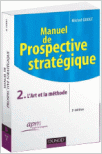 Manuel de Prospective stratégique - Tome 2 : L'art et la méthode Manuel de Prospective stratégique - Tome 2 : L'art et la méthode